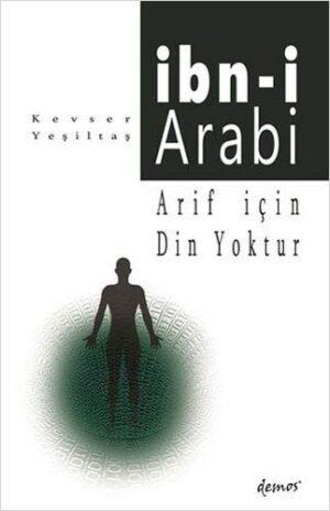 İbn-i Arabi;Arif İçin Din Yoktur