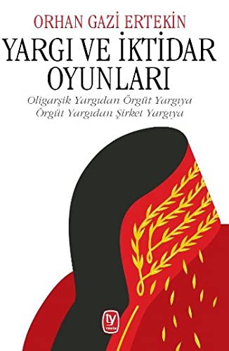 12357268-L.jpg Yargı ve İktidar Oyunları; Oligarşik Yargıdan Örgüt Yargıya, Örgüt Yargıdan Şirket Yargıya)