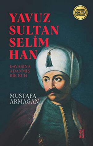 Yavuz Sultan Selim Han; Davasına Adanmış Ruh