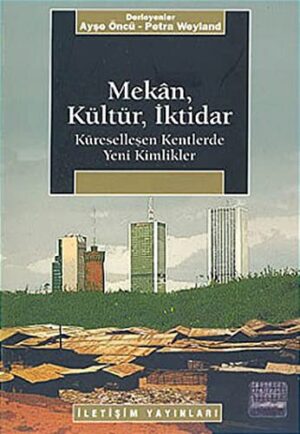 Mekan, Kültür, İktidar; Küreselleşen Kentlerde Yeni Kimlikler