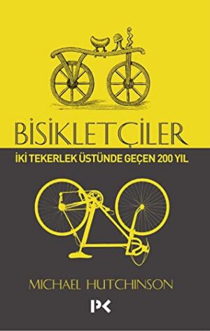 Bisikletçiler; İki Tekerlek Üstünde Geçen 200 Yıl