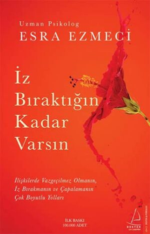 İz Bıraktığın Kadar Varsın;İlişkilerde Vazgeçilmez Olmanın, İz Bırakmanın ve Çapalamanın Çok Boyutlu Yolları