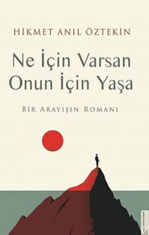 Ne İçin Varsan Onun İçin Yaşa;Bir Arayışın Romanı