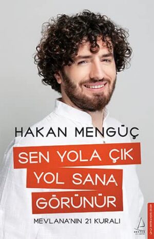 Sen Yola Çık Yol Sana Görünür;Mevlana’nın 21 Kuralı
