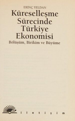 Küreselleşme Sürecinde Türkiye Ekonomisi; Bölüşüm, Birikim ve Büyüme