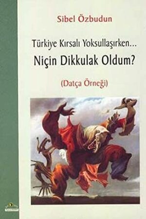 Niçin Dikkulak Oldum?; Türkiye Kırsalı Yoksullaşırken...