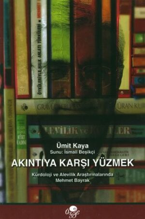 Akıntıya Karşı Yüzmek; Kürdoloji ve Alevilik Araştırmalarında Mehmet Bayrak
