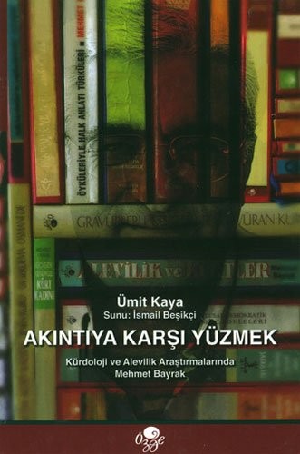 Akıntıya Karşı Yüzmek; Kürdoloji ve Alevilik Araştırmalarında Mehmet Bayrak