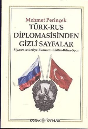 Türk-Rus Diplomasisinden Gizli Sayfalar; Siyaset - Askeriye - Ekonomi - Kültür - Bilim - Spor