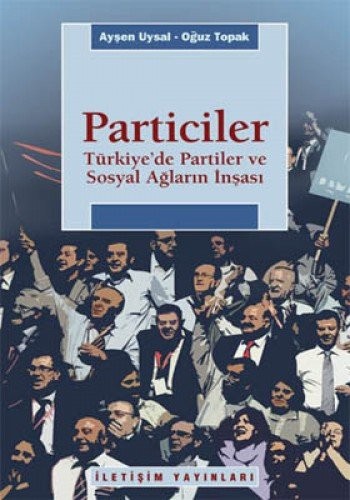 Particiler - Türkiye'de Partiler ve Sosyal Ağların İnşası