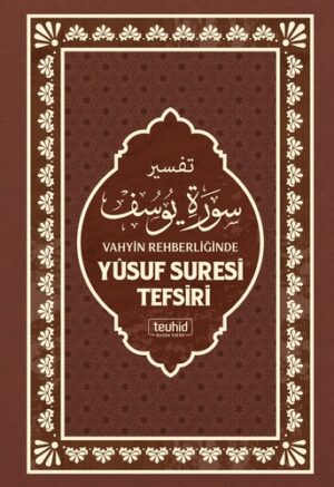 Vahyin Rehberliğinde Yusuf Suresi Tefsiri
