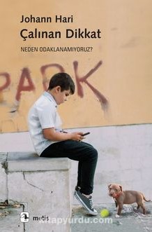 Çalınan Dikkat;Neden Odaklanamıyoruz?