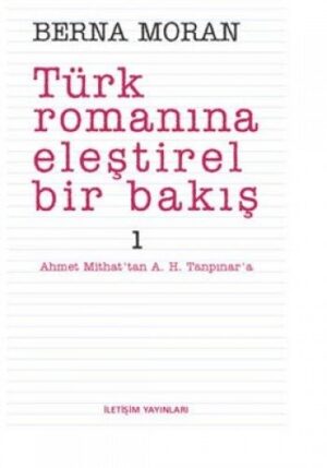Türk Romanına Eleştirel Bir Bakış 1; Ahmet Mithat'tan A. H. Tanpınar'a