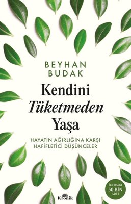 Kendini Tüketmeden Yaşa;Hayatın Ağırlığına Karşı Hafifletici Düşünceler