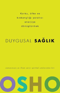 Duygusal Sağlık Korku, Öfke ve Kıskançlığı Yaratıcı Enerjiye Dönüştürmek