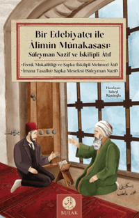 Bir Edebiyatçı ile Alimin Münakaşası: ;Süleyman Nazif ve İskilipli Atıf (Osmanlıca Asıllarıyla Beraber)