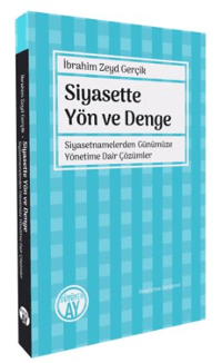 Siyasette Yön ve Denge;Siyasetnamelerden Günümüze Yönetime Dair Çözümler