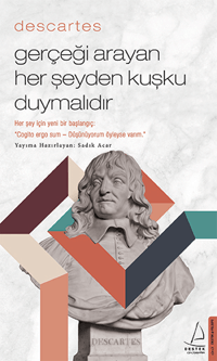 Descartes – Gerçeği Arayan Her Şeyden Kuşku Duymalıdır