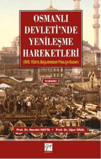 Osmanlı Devleti'nde Yenileşme Hareketleri; 17. Yüzyıl Başlarından Yıkılışa Kadar