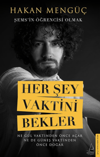 Her Şey Vaktini Bekler;Şems’in Öğrencisi Olmak