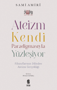 Ateizm Kendi Paradigmasıyla Yüzleşiyor - Filozoflarının Dilinden Ateizm Gerçekliği
