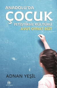 Anadolu'da Çocuk Yetiştirme Kültürü / Avut Oynat Eğit