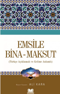 Emsile Bina Maksut;Türkçe Açıklamalı ve Kelime Anlamlı