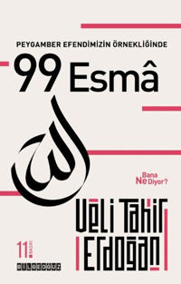 Peygamber Efendimizin Örnekliğinde 99 Esma Bana Ne Diyor?