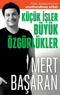 Küçük İşler Büyük Özgürlükler ;Para Kazanmanın Unutturulmuş Sırları