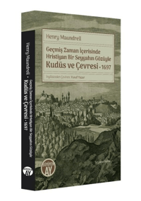 Geçmiş Zaman İçerisinde Hristiyan Bir Seyyahın Gözüyle Kudüs ve Çevresi 1697