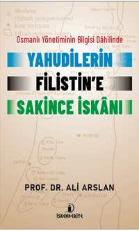 Osmanlı Yönetiminin Bilgisi Dahilinde Yahudilerin Filistin’e Sakince İskanı