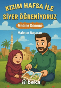 Kızım Hafsa ile Siyer Öğreniyoruz ;Medine Dönemi