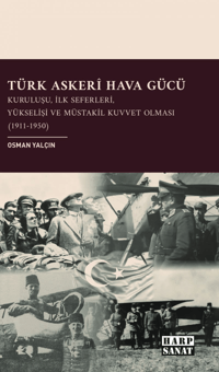 Türk Askerî Hava Gücü: Kuruluşu, İlk Seferleri, Yükselişi ve Müstakil Kuvvet Olması (1911-1950)