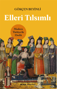 Elleri Tılsımlı ;Modern Türkiye’de Ebelik