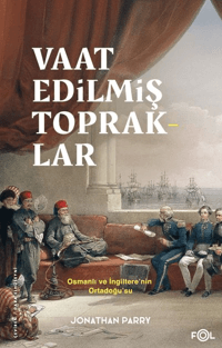 Vaat Edilmiş Topraklar;İngiltere ve Osmanlı Ortadoğu’su