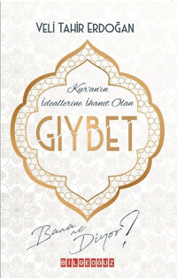 Gıybet Bana Ne Diyor?; Kur'an'ın İdeallerine İhanet Olan