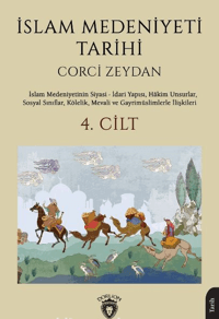 İslam Medeniyeti Tarihi 4. Cilt;İslam Medeniyetinin Siyasi - İdari Yapısı, Hakim Unsurlar, Sosyal Sınıflar, Kölelik, Mevali ve Gayrimüslimlerle İlişkileri