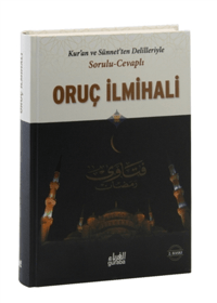 Sorulu Cevaplı Oruç İlmihali;Kuran ve Sünnetten Delilleriyle