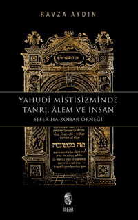 Yahudi Mistisizminde Tanrı, Âlem ve İnsan;Sefer Ha-Zohar Örneği