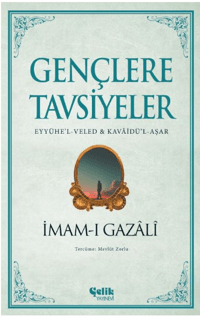 Gençlere Tavsiyeler;(Eyyühe’l-Veled & Kavâidü’l-Aşar)