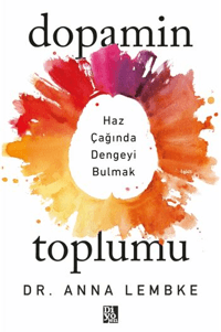 Dopamin Toplumu;Haz Çağında Dengeyi Bulmak