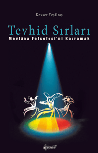 Tevhid Sırları - Mevlana Felsefesi'ni Kavramak