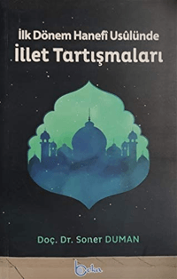 İlk Dönem Hanefi Usulünde İllet Tartışmaları