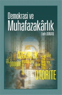 Demokrasi ve Muhafazakârlık; Gerilim, Risk ve İmkânlar