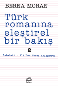 Türk Romanına Eleştirel Bir Bakış 2; Sabahattin Ali'den Yusuf Atılgan'a