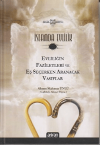İslamda Evlilik - Evliliğin Faziletleri ve Eş Seçerken Aranacak Vasıflar