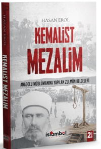 Kemalist Mezalim ;Anadolu Müslümanına Yapılan Zulmün Belgeleri