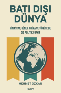 Batı Dışı Dünya;Hindistan, Güney Afrika ve Türkiye'de Dış Politika Ufku