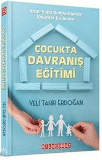 Çocukta Davranış Eğitimi; Anne Baba Rehberliğinde Oyunlar Eşliğinde