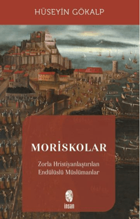 Moriskolar;Zorla Hristiyanlaştırılan Endülüslü Müslümanlar